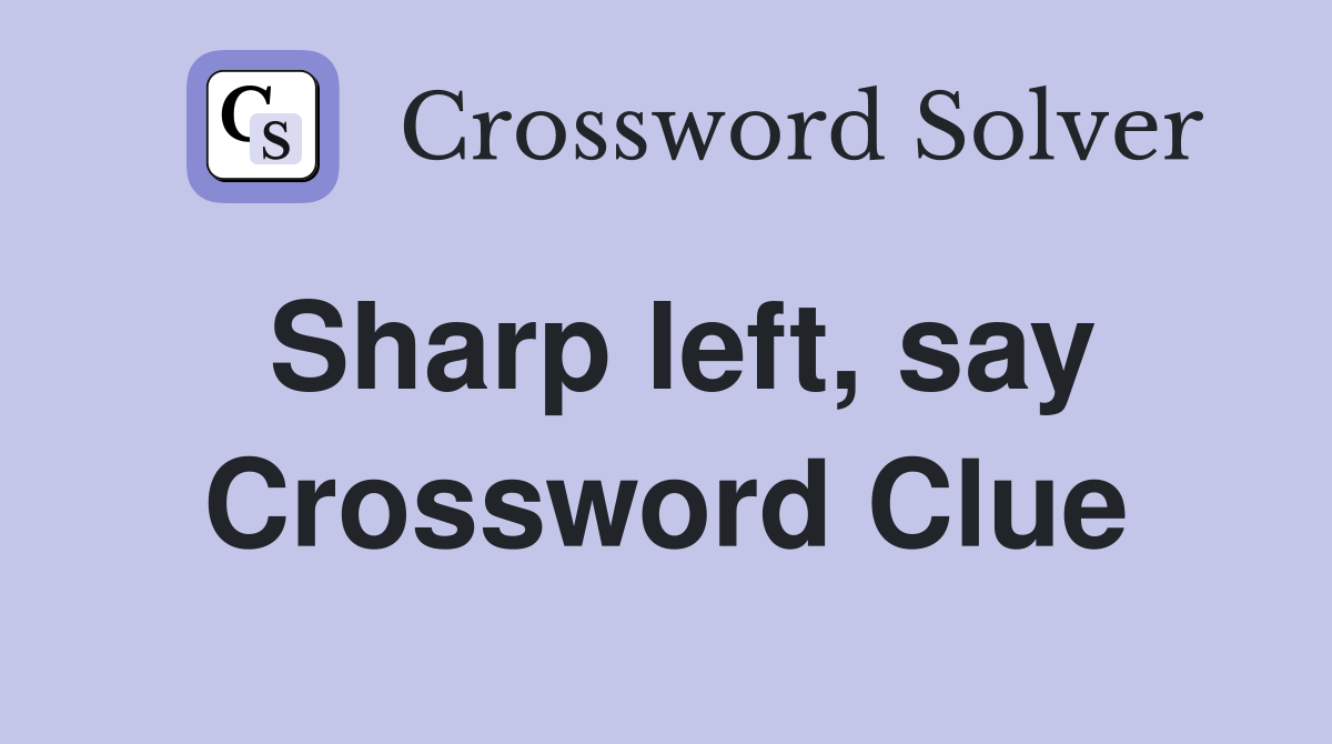 Sharp left, say Crossword Clue