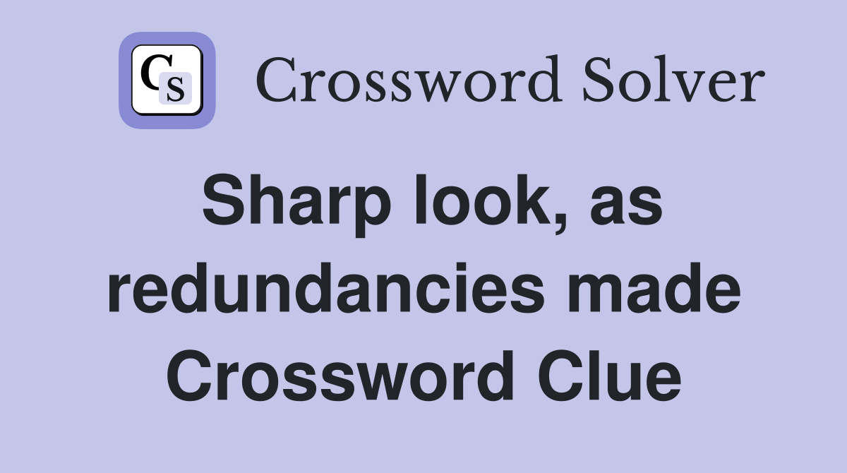 Sharp look, as redundancies made Crossword Clue