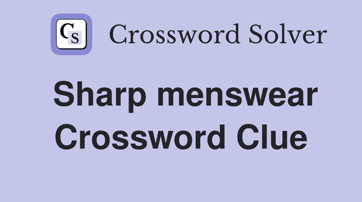 Sharp menswear Crossword Clue
