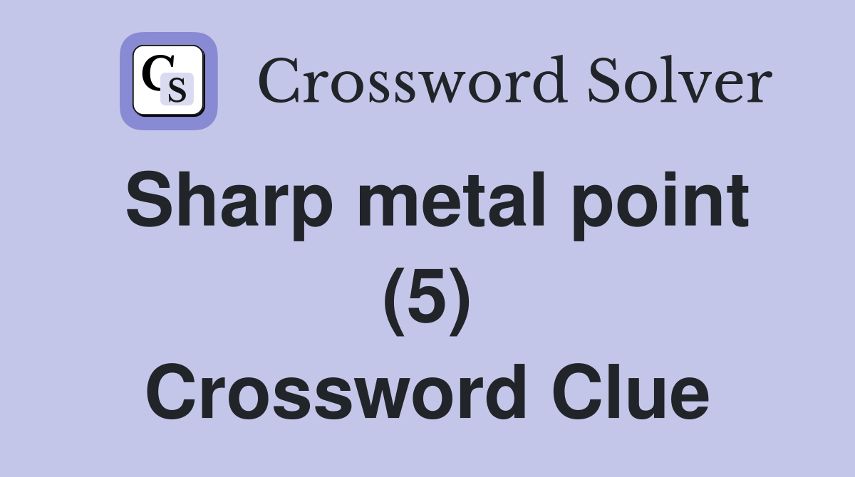Sharp metal point (5) Crossword Clue