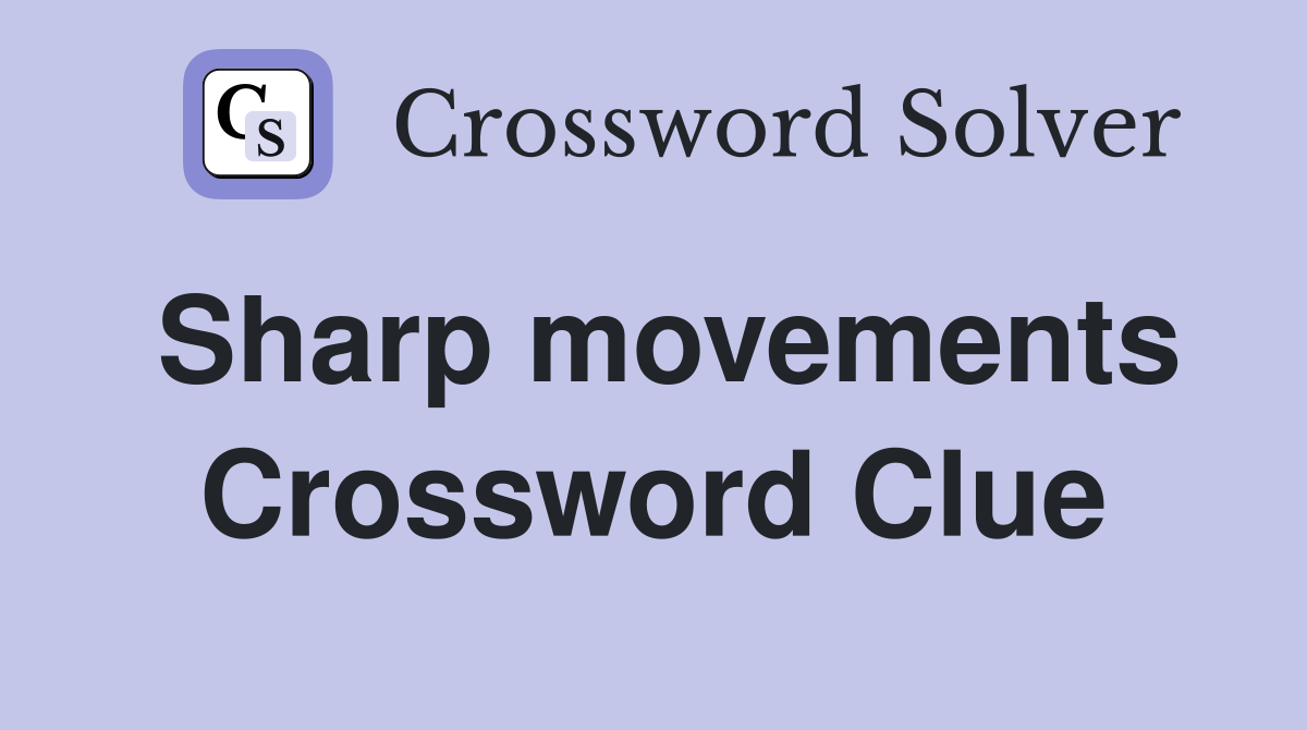 Sharp movements Crossword Clue