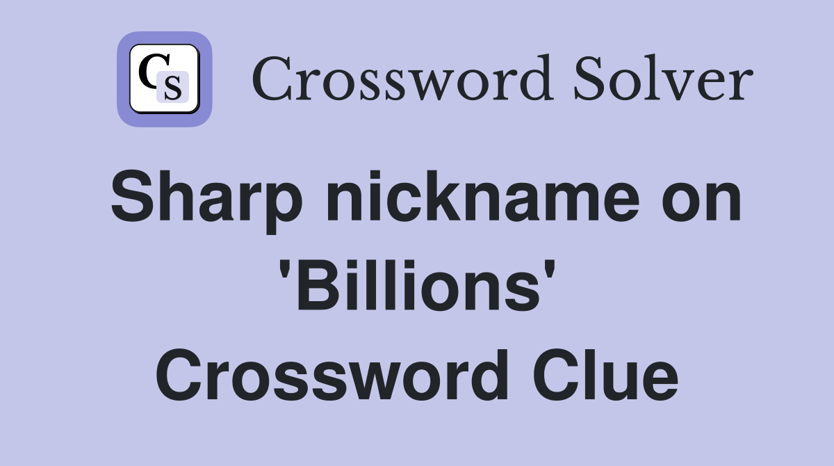 Sharp nickname on 'Billions' Crossword Clue