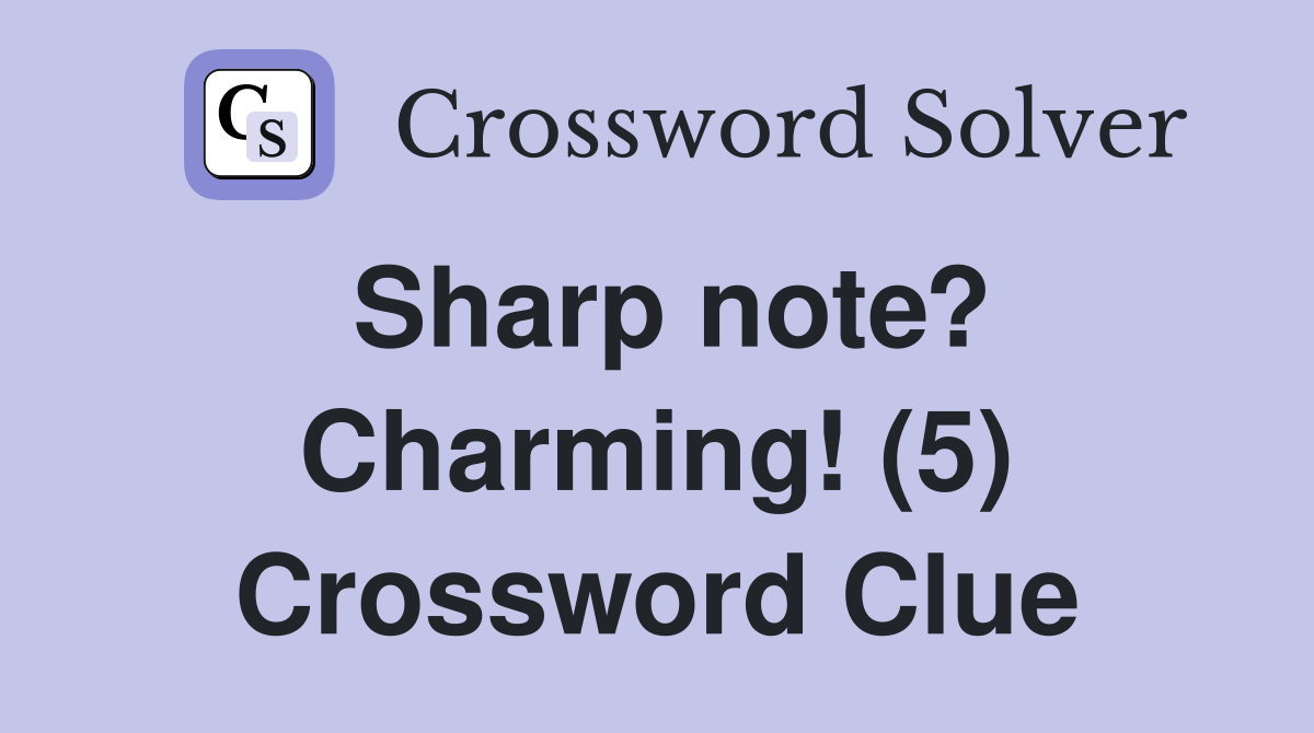 Sharp note? Charming! (5) Crossword Clue