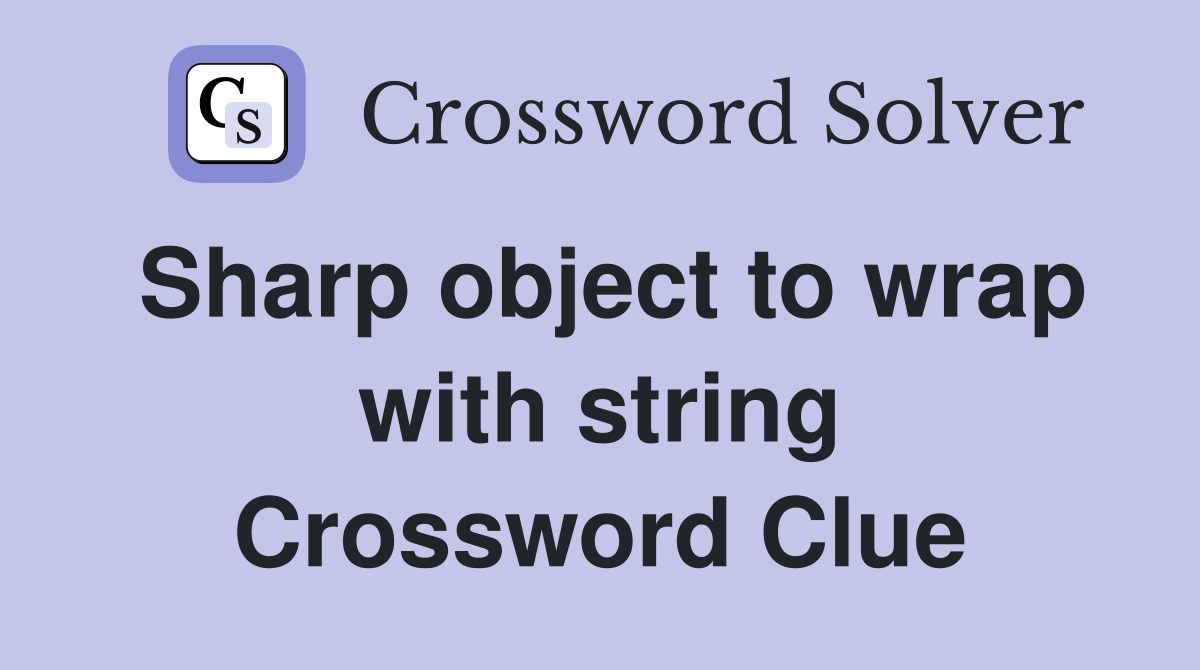 Sharp object to wrap with string Crossword Clue