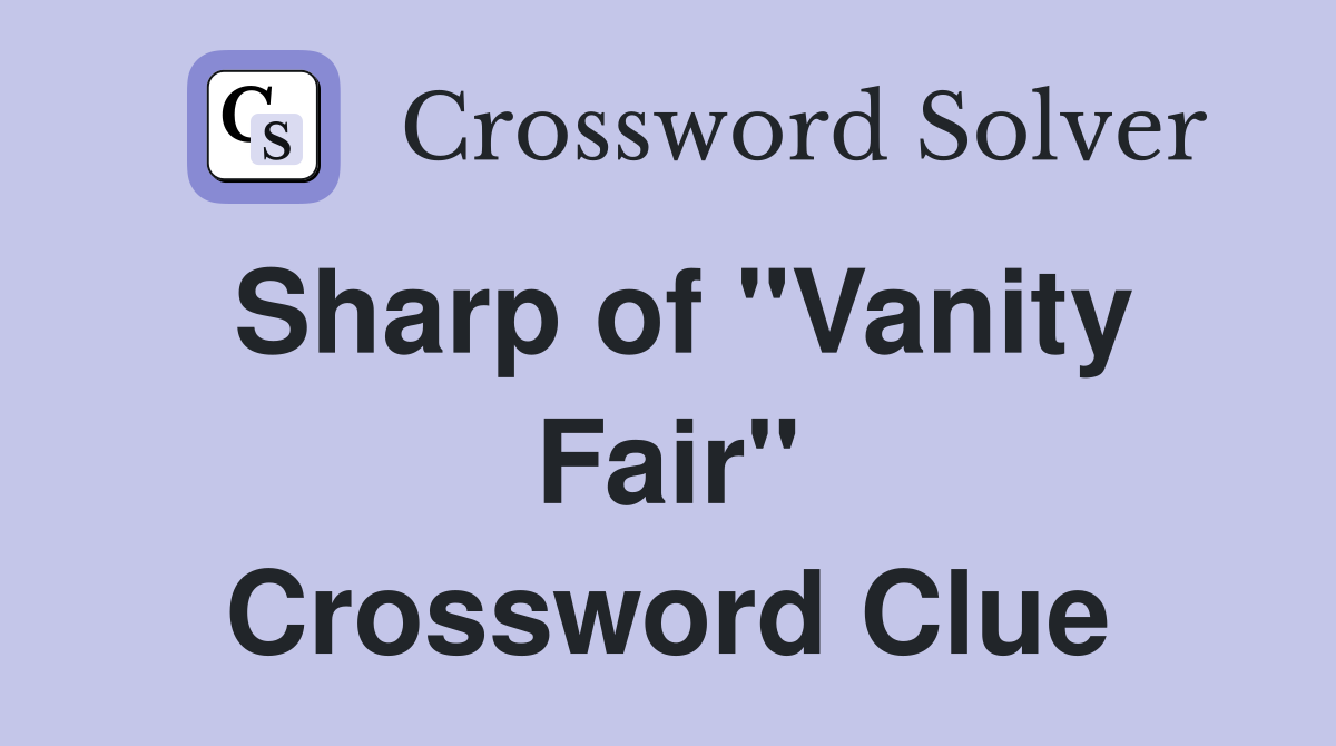 Sharp of "Vanity Fair" Crossword Clue