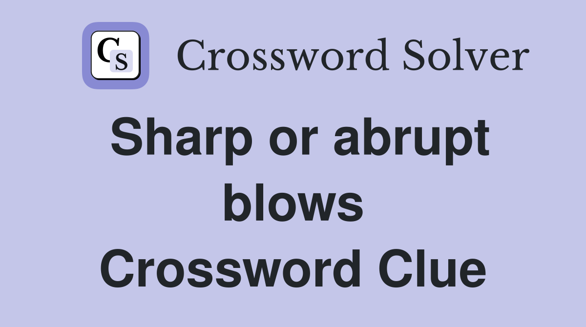 Sharp or abrupt blows Crossword Clue