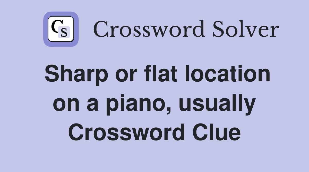 Sharp or flat location on a piano, usually Crossword Clue