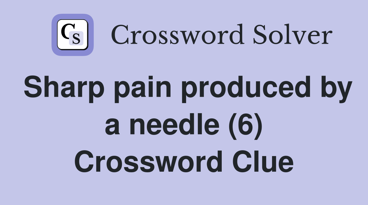 Sharp pain produced by a needle (6) Crossword Clue