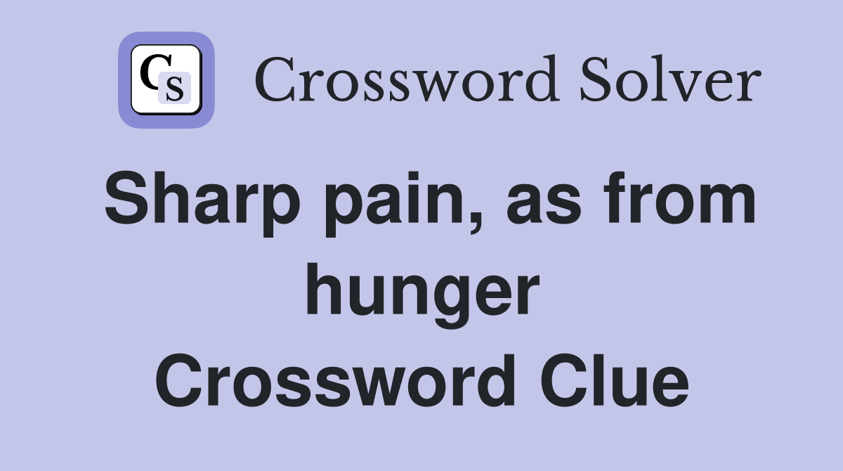Sharp pain, as from hunger Crossword Clue