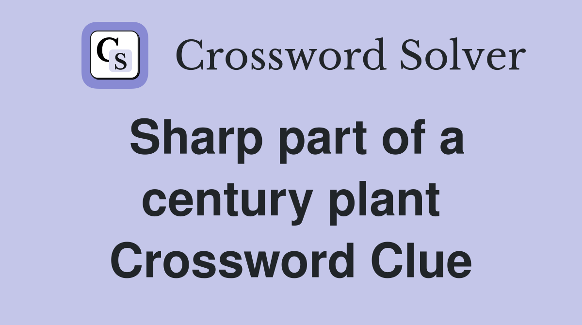 Sharp part of a century plant Crossword Clue