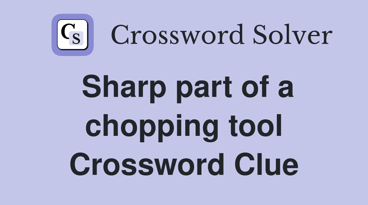 Sharp part of a chopping tool Crossword Clue