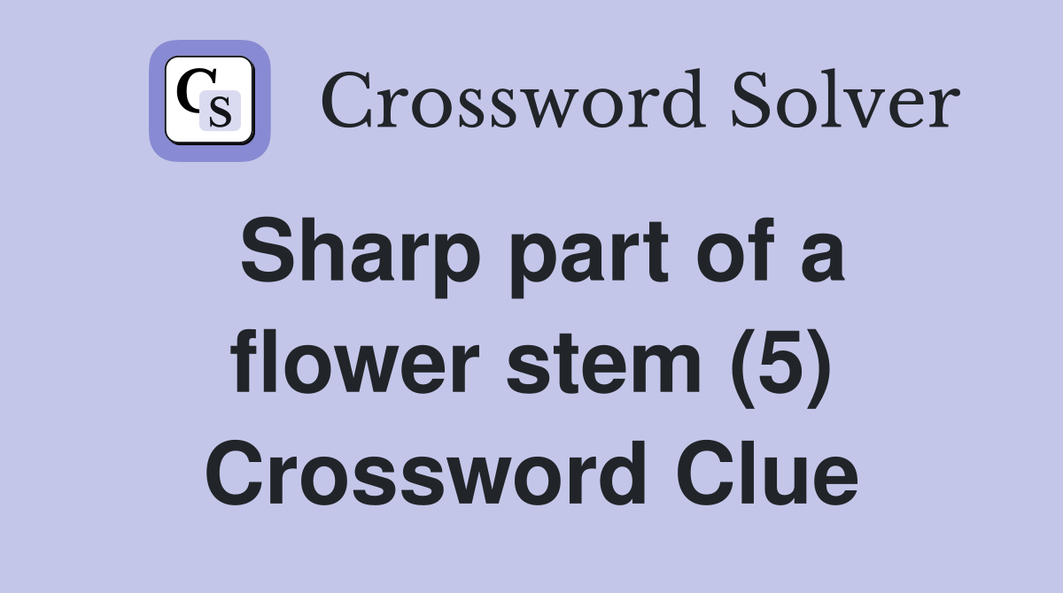 Sharp part of a flower stem (5) Crossword Clue