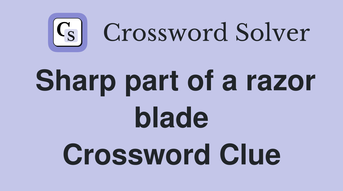 Sharp part of a razor blade Crossword Clue