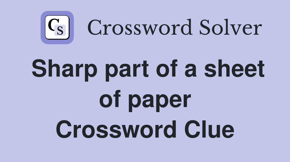 Sharp part of a sheet of paper Crossword Clue