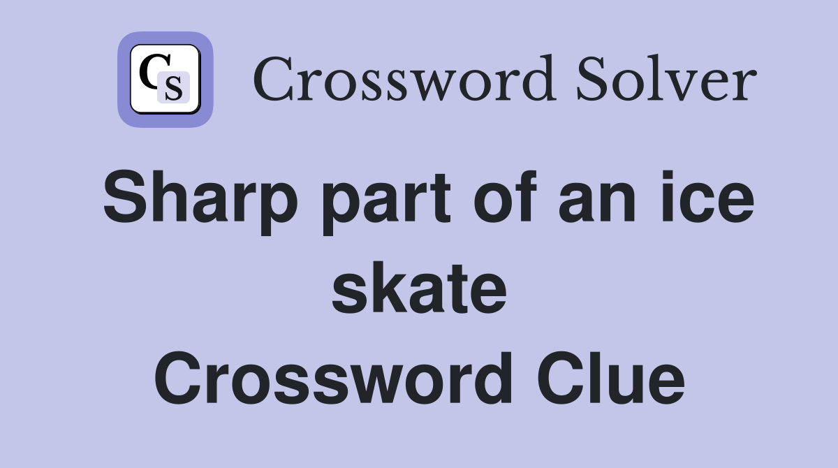 Sharp part of an ice skate Crossword Clue