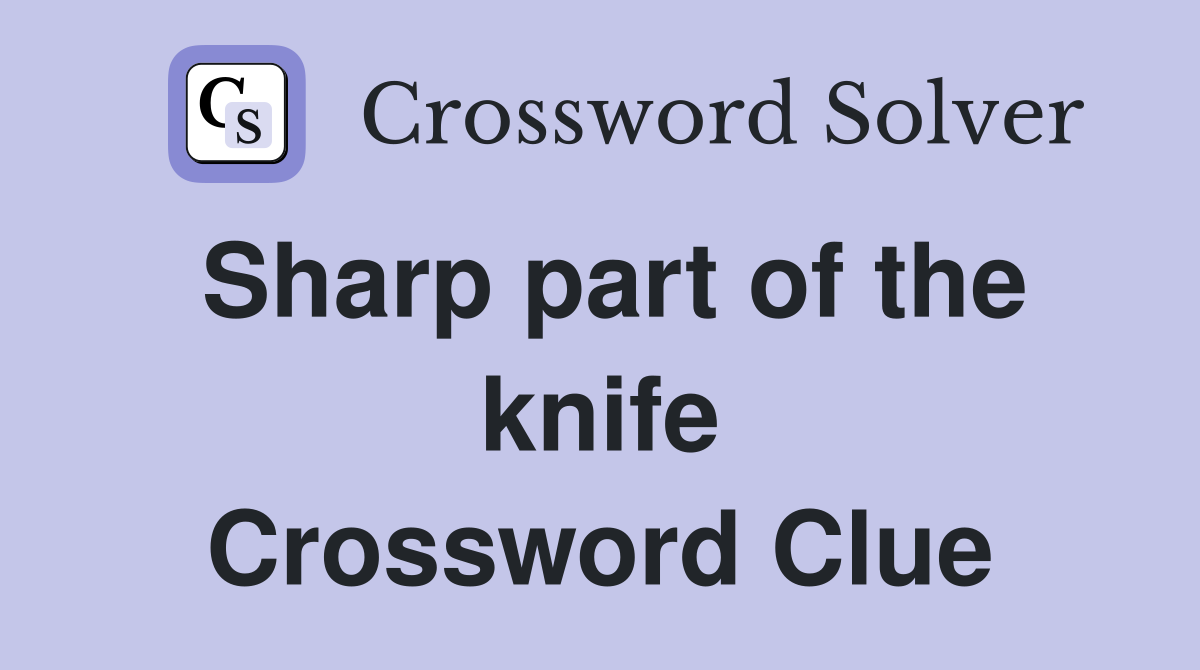 Sharp part of the knife Crossword Clue