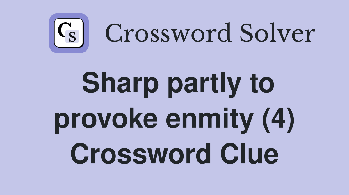 Sharp partly to provoke enmity (4) Crossword Clue