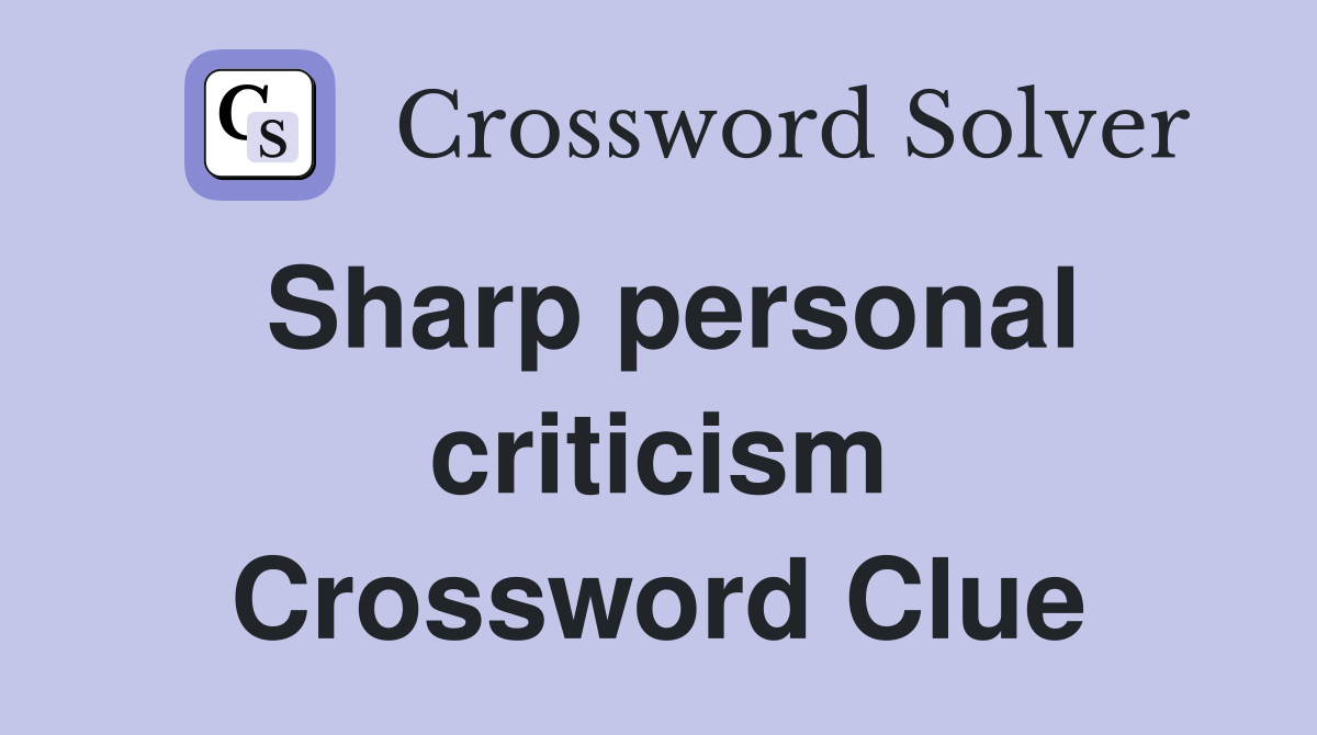 Sharp personal criticism Crossword Clue