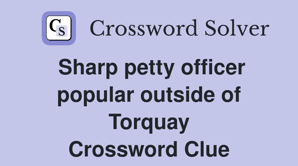 Sharp petty officer popular outside of Torquay Crossword Clue
