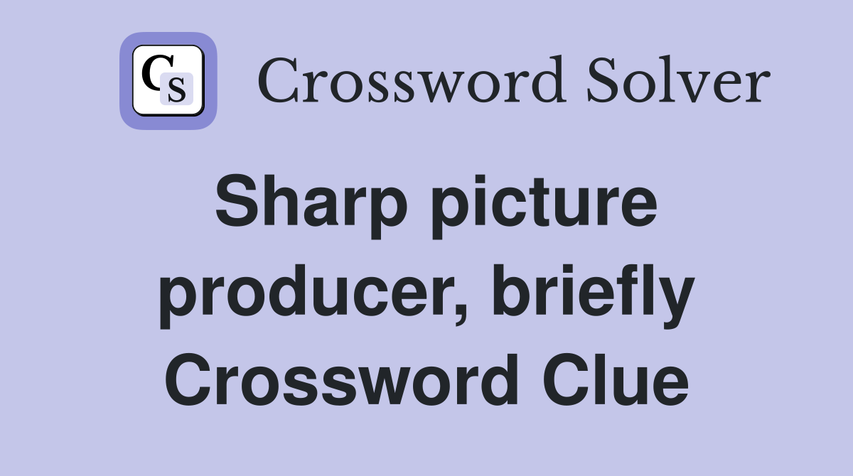 Sharp picture producer, briefly Crossword Clue