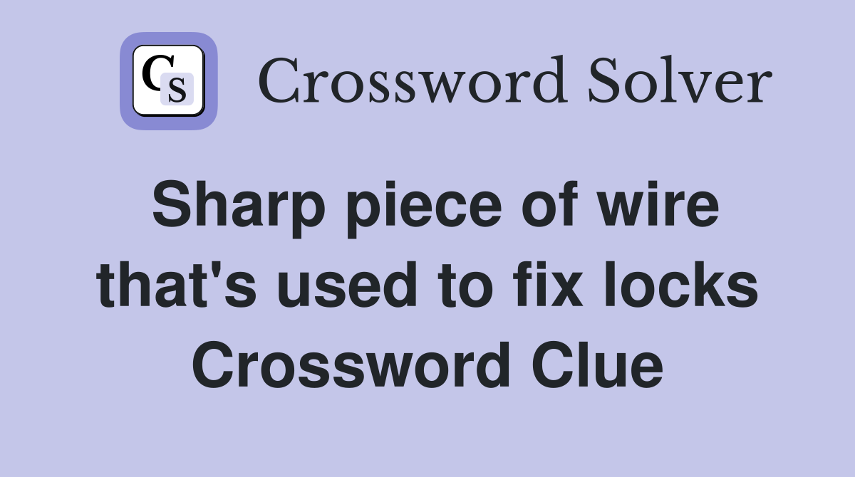 Sharp piece of wire that's used to fix locks Crossword Clue