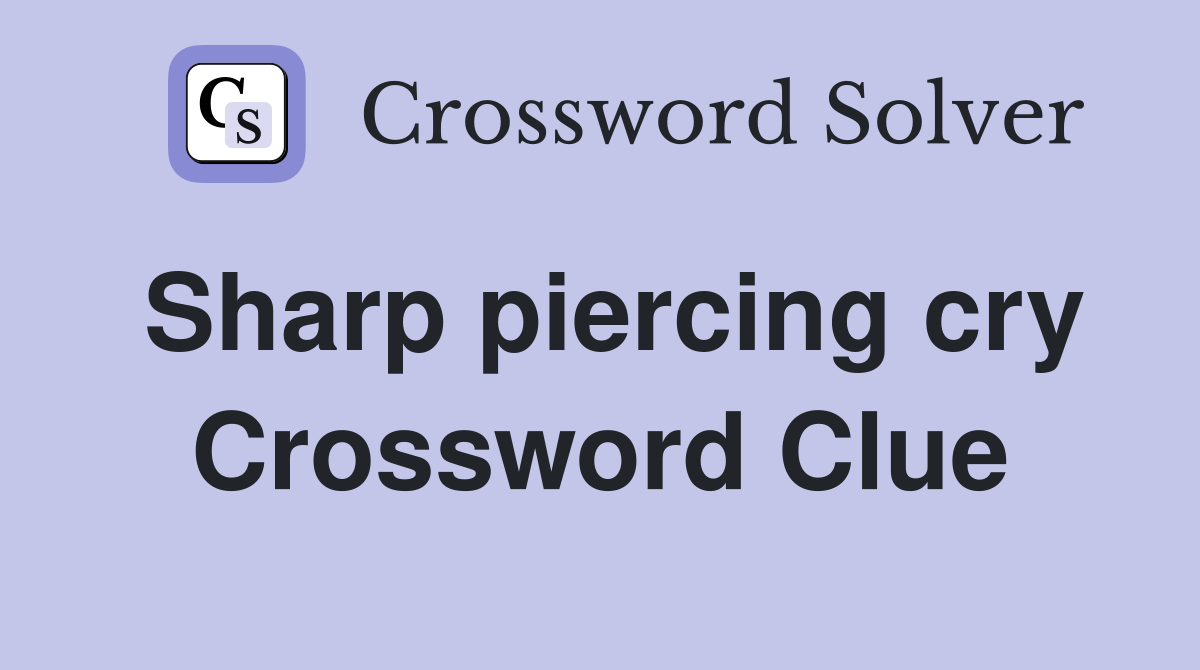 Sharp piercing cry Crossword Clue