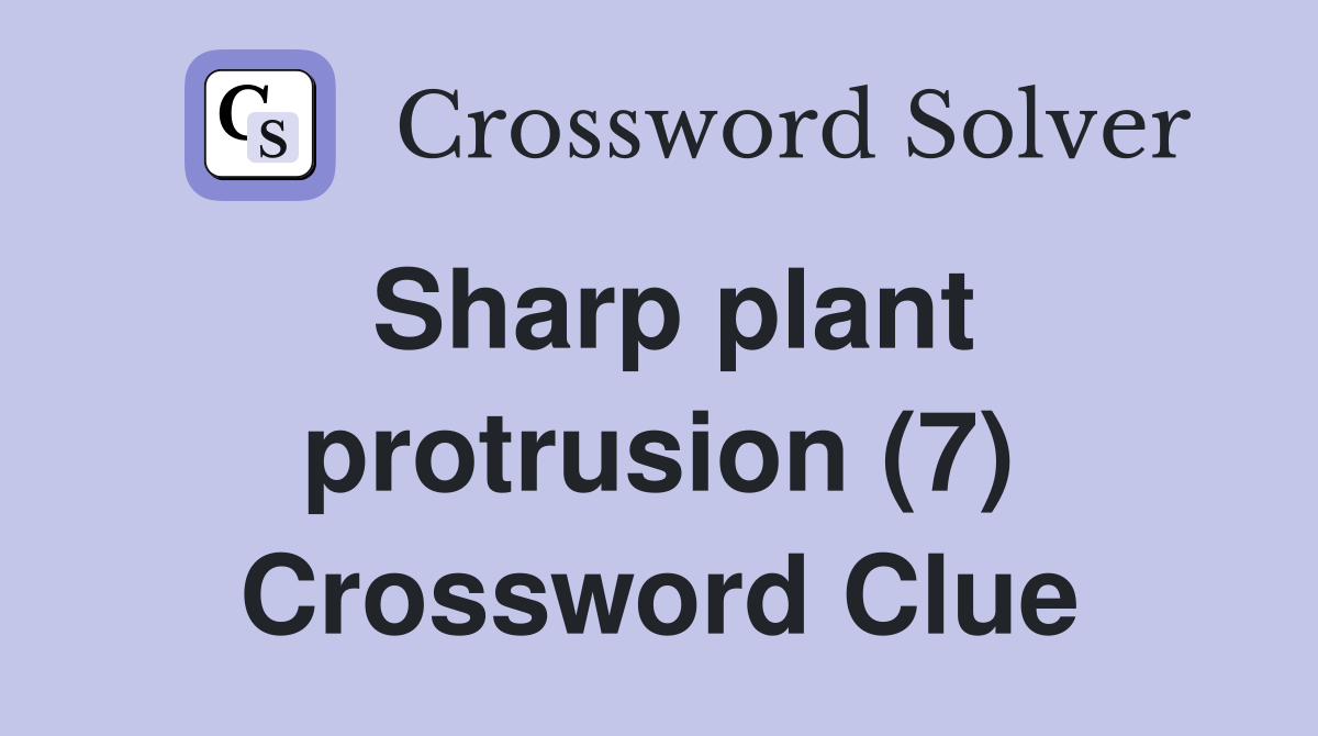 Sharp plant protrusion (7) Crossword Clue