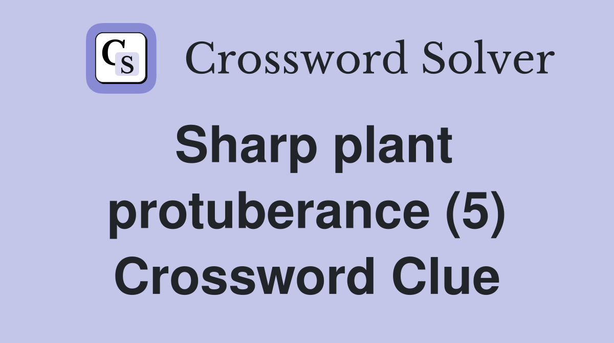 Sharp plant protuberance (5) Crossword Clue