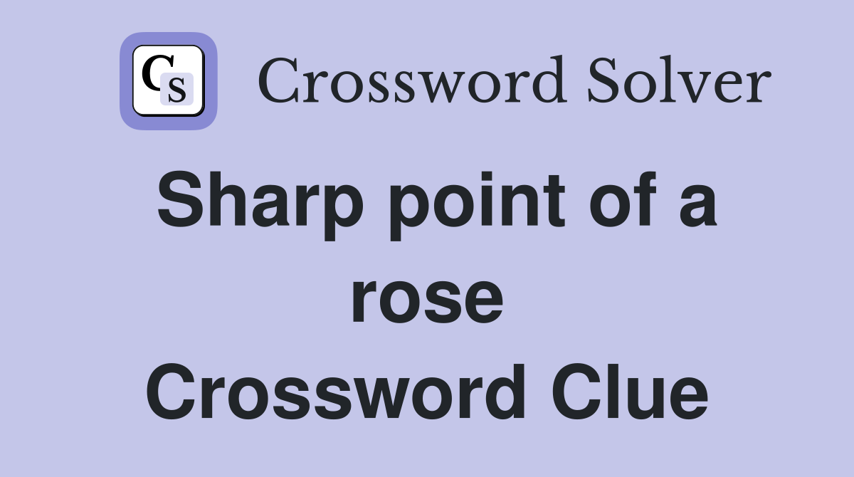Sharp point of a rose Crossword Clue