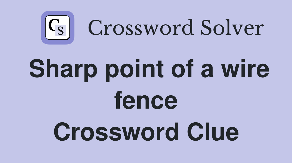 Sharp point of a wire fence Crossword Clue