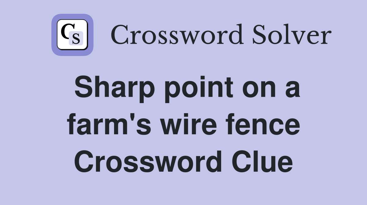 Sharp point on a farm's wire fence Crossword Clue