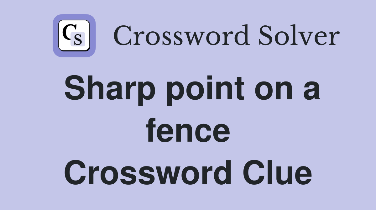 Sharp point on a fence Crossword Clue
