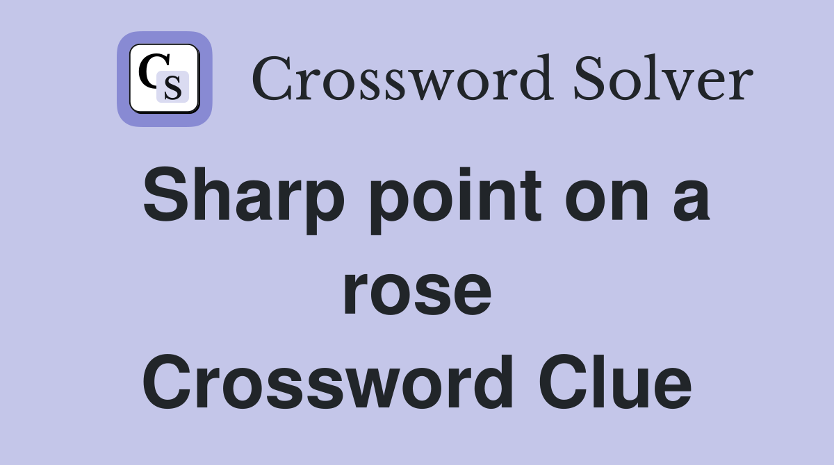 Sharp point on a rose Crossword Clue