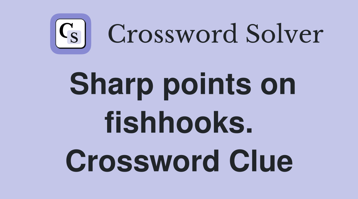 Sharp points on fishhooks. Crossword Clue