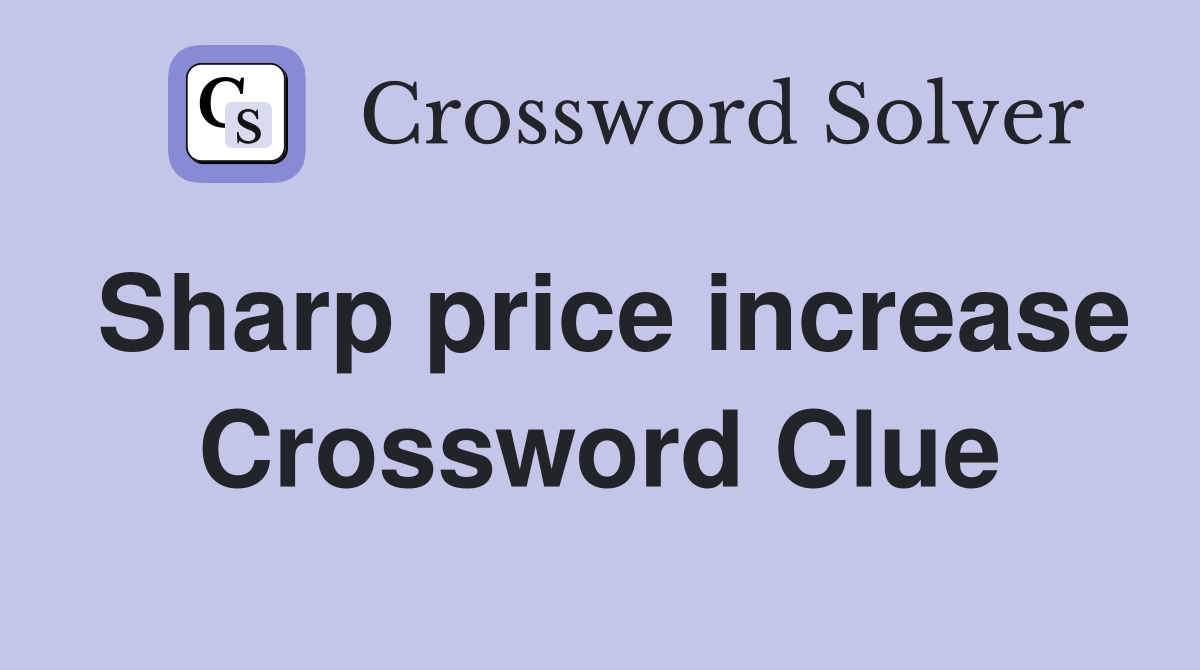 Sharp price increase Crossword Clue