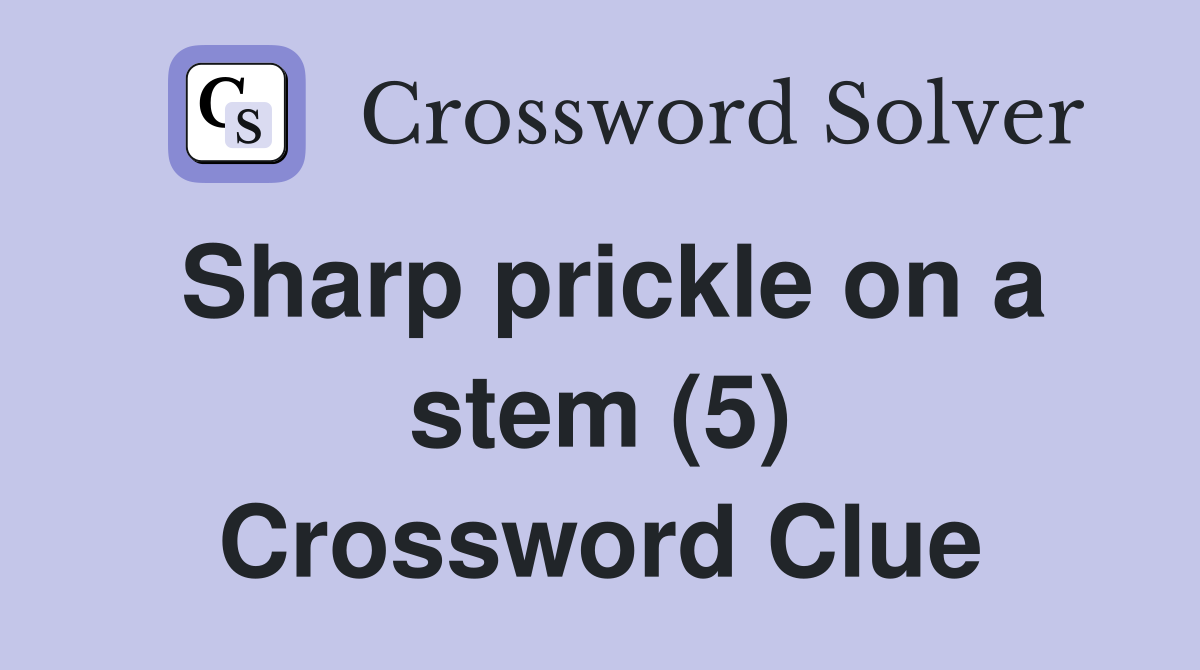 Sharp prickle on a stem (5) Crossword Clue
