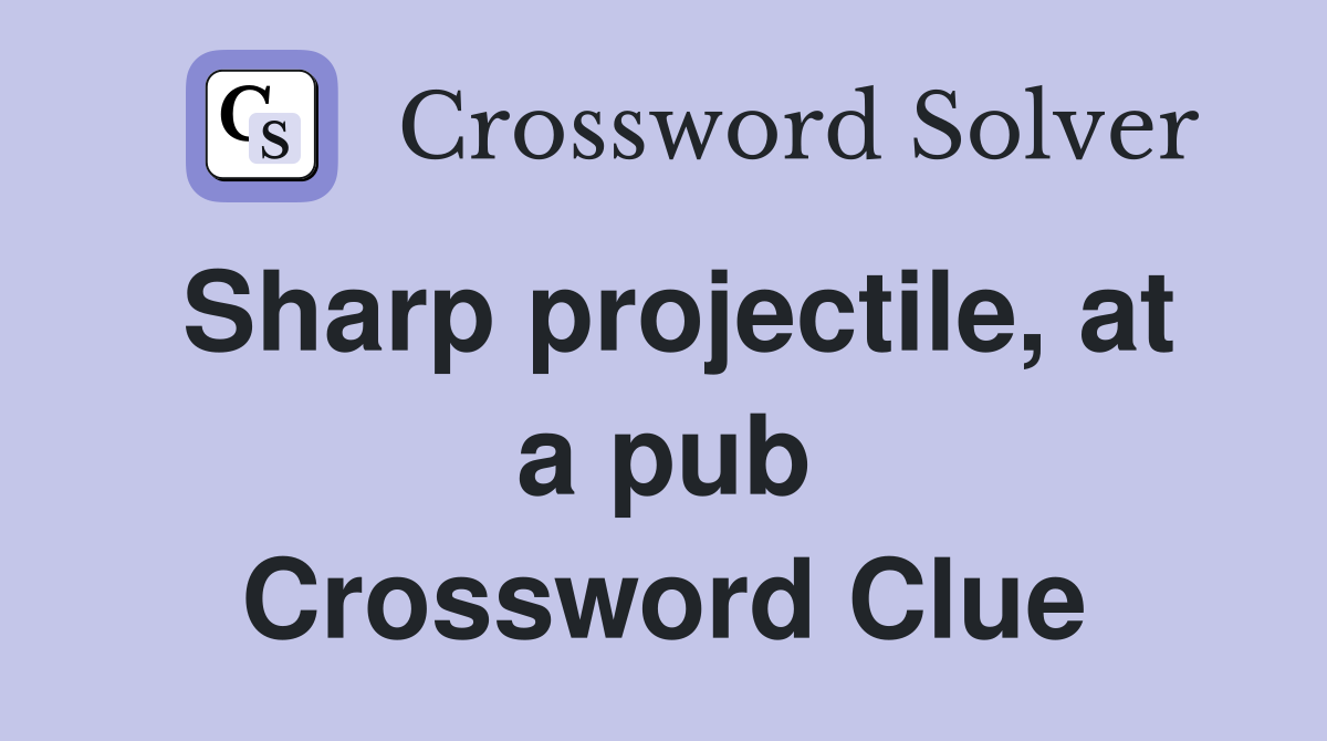Sharp projectile, at a pub Crossword Clue
