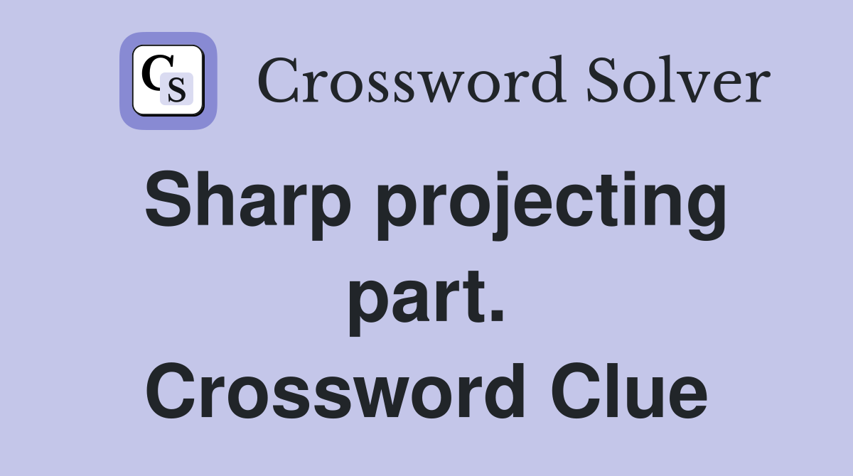 Sharp projecting part. Crossword Clue
