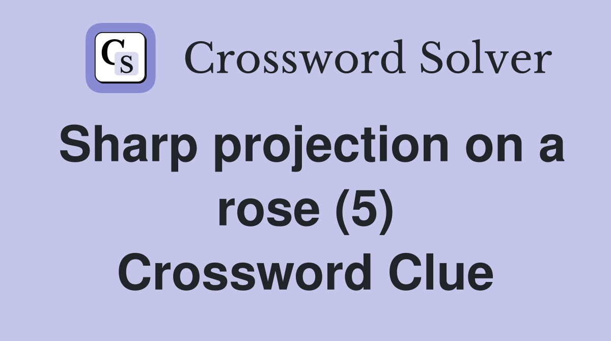 Sharp projection on a rose (5) Crossword Clue