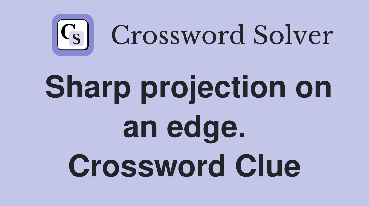 Sharp projection on an edge. Crossword Clue