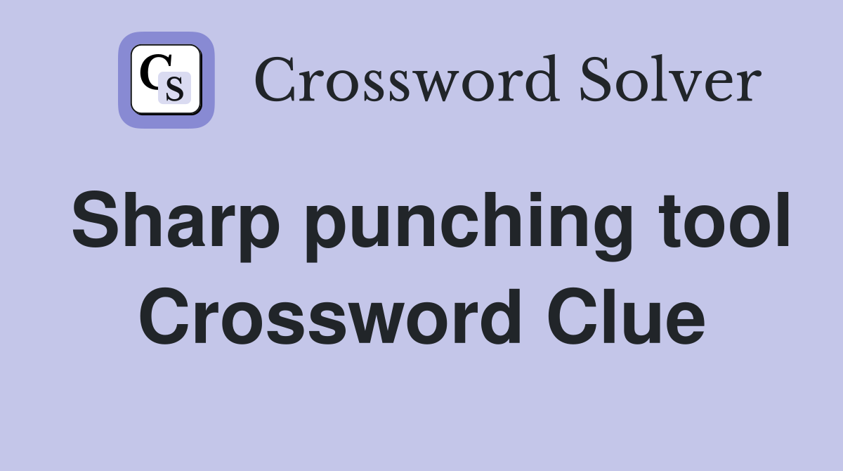 Sharp punching tool Crossword Clue