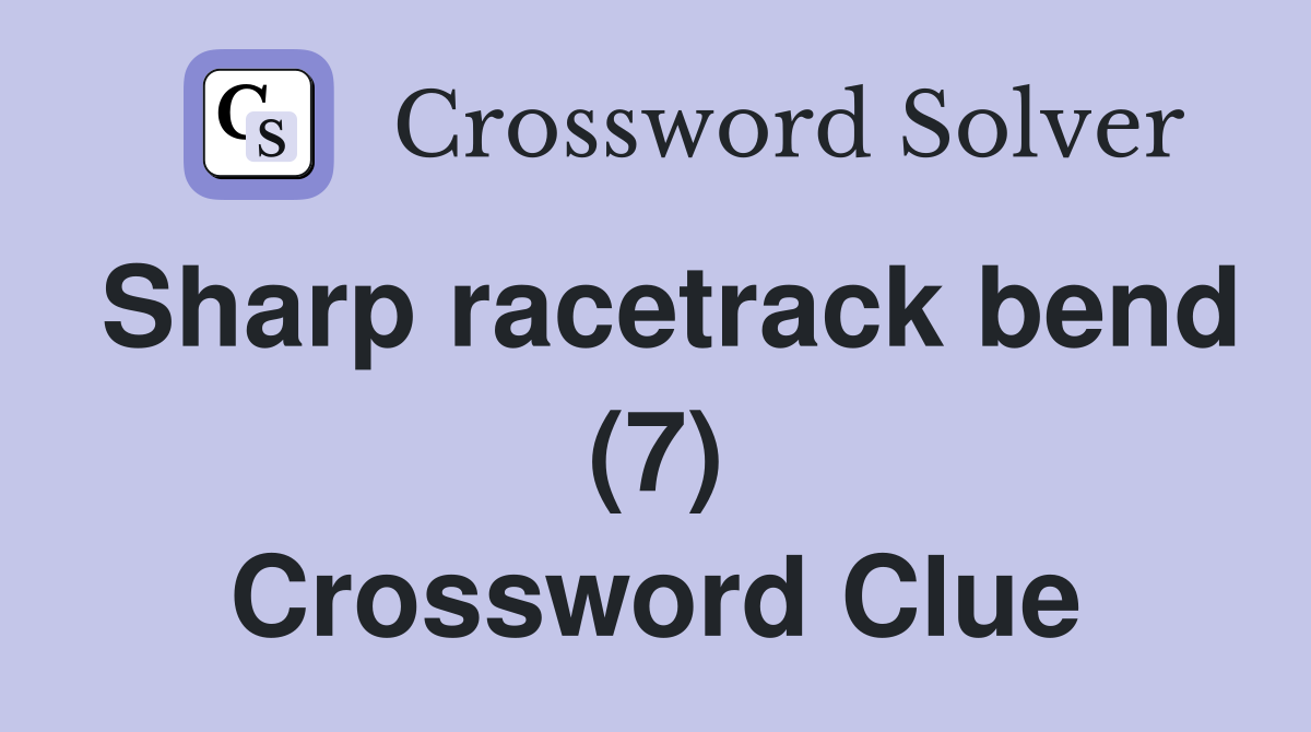 Sharp racetrack bend (7) Crossword Clue