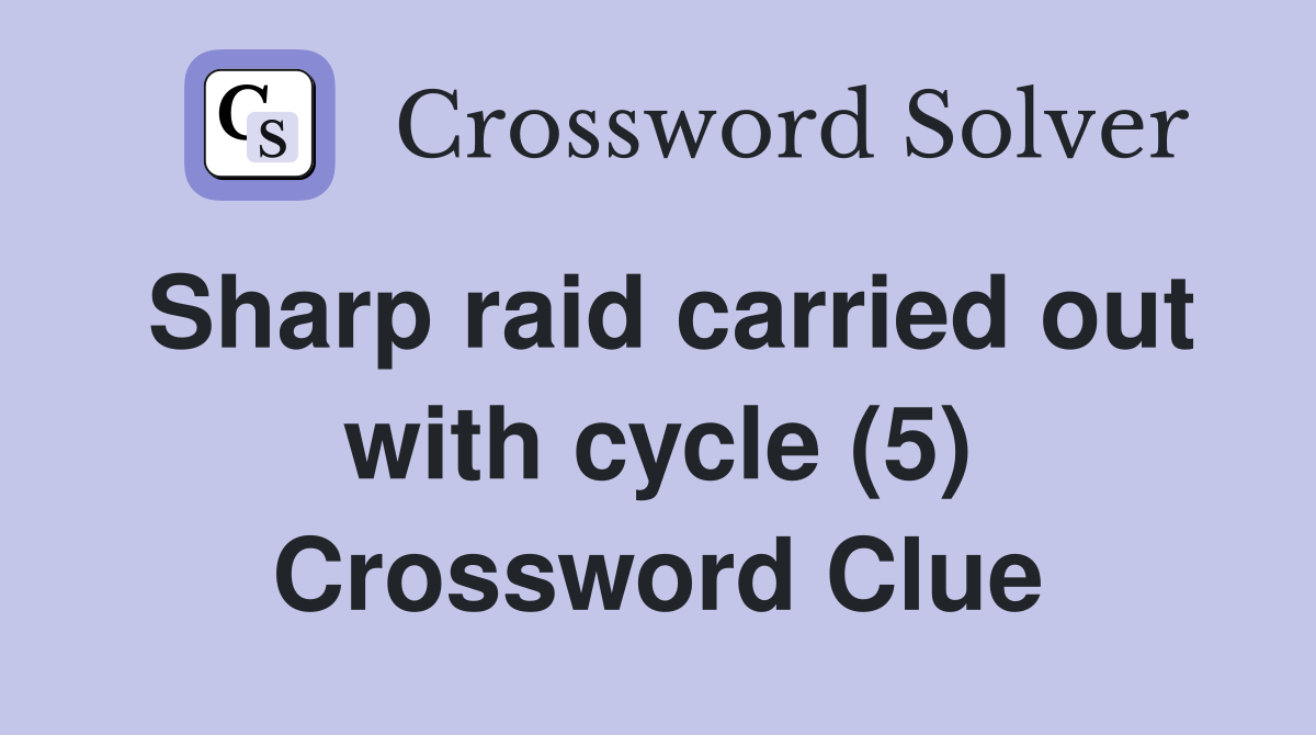 Sharp raid carried out with cycle (5) Crossword Clue