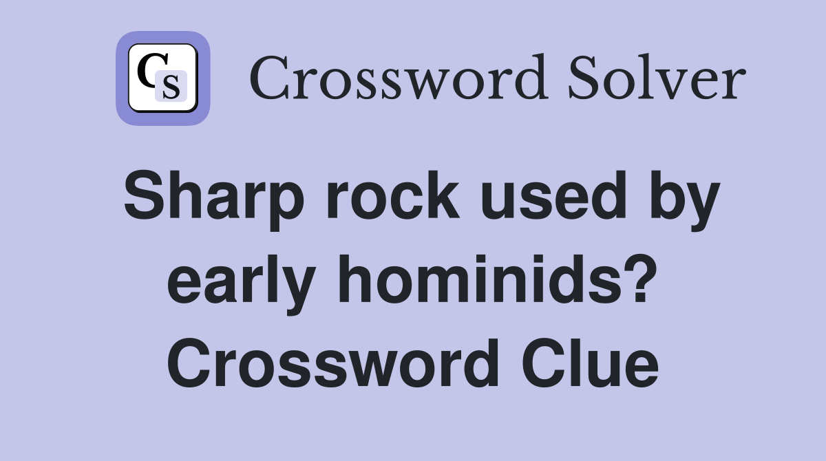 Sharp rock used by early hominids? Crossword Clue