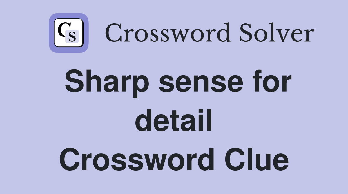 Sharp sense for detail Crossword Clue