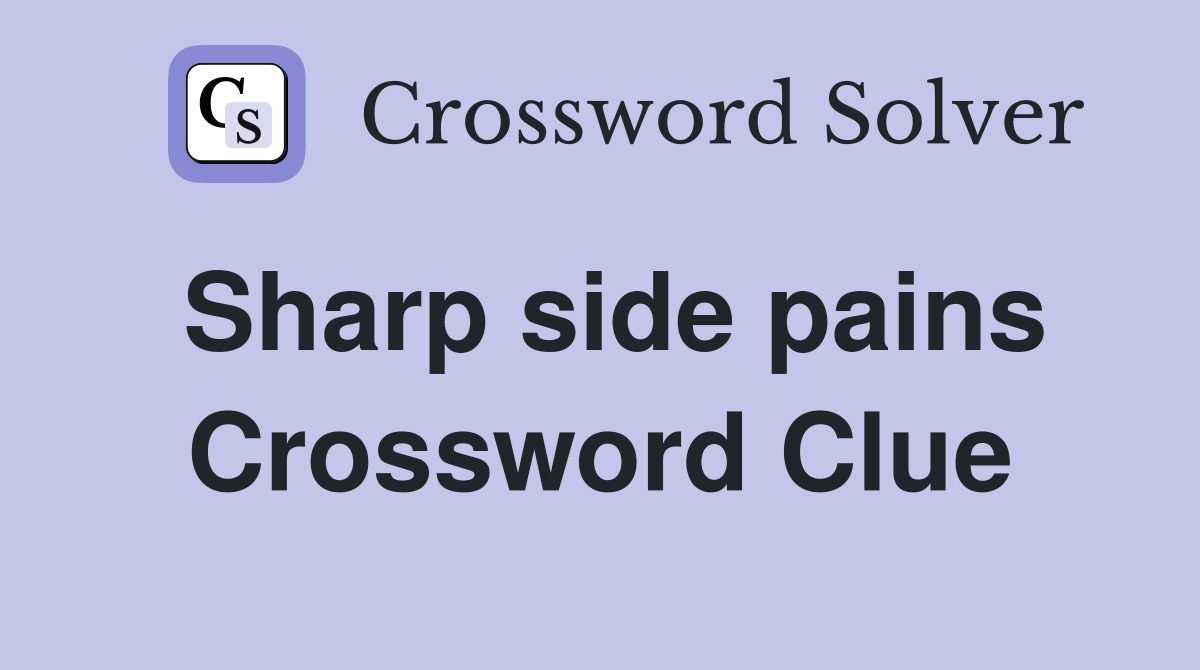 Sharp side pains Crossword Clue