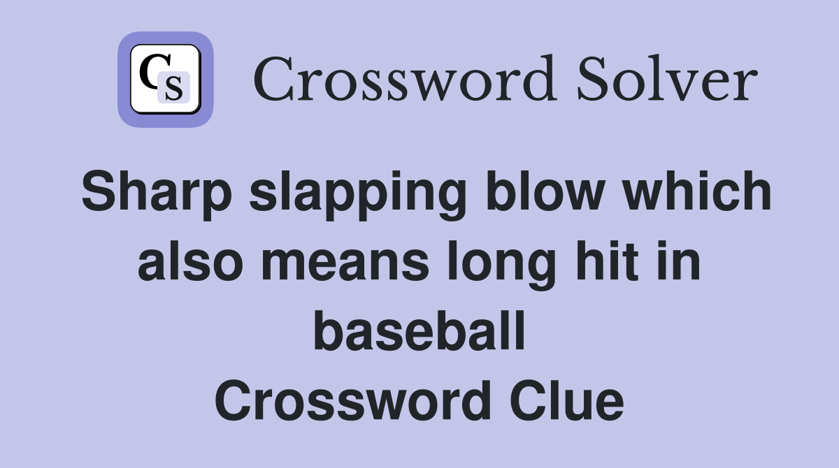 Sharp slapping blow which also means long hit in baseball Crossword Clue