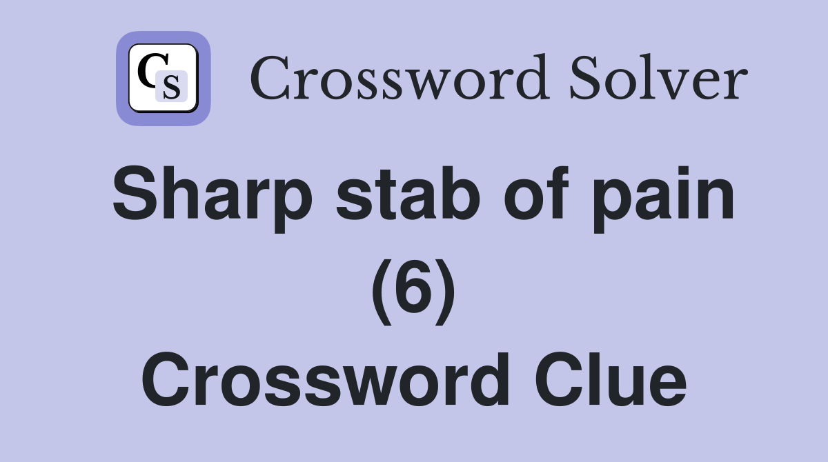 Sharp stab of pain (6) Crossword Clue