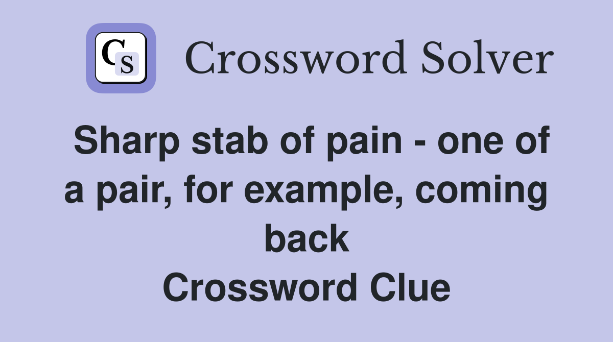 Sharp stab of pain - one of a pair, for example, coming back Crossword Clue