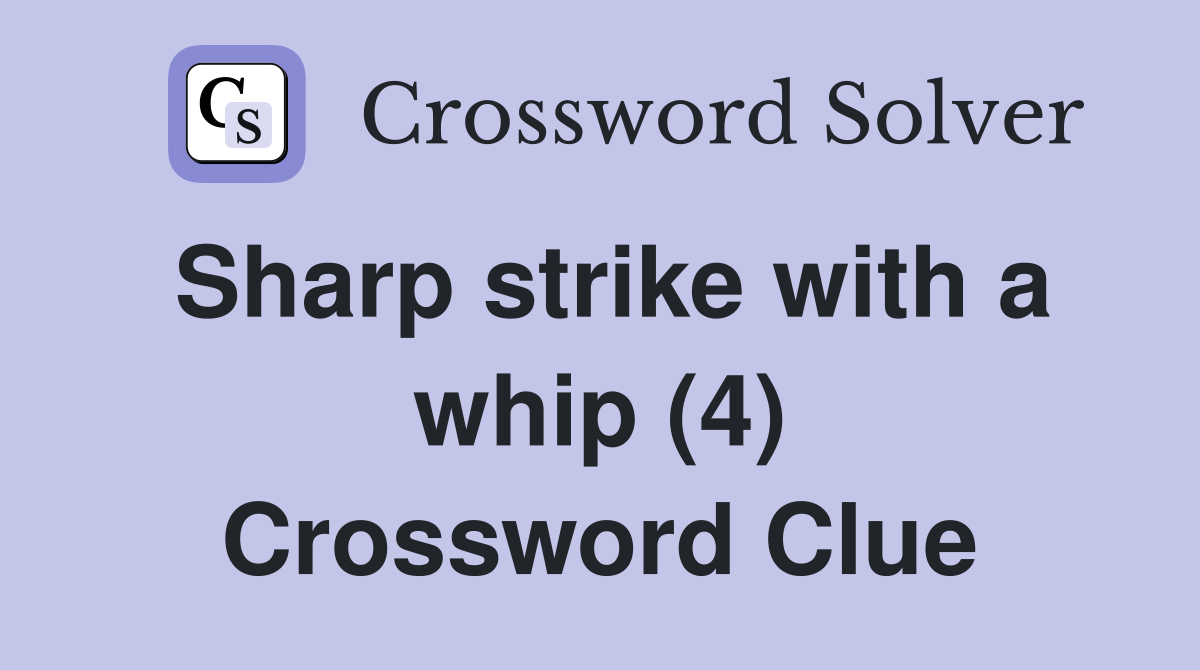 Sharp strike with a whip (4) Crossword Clue